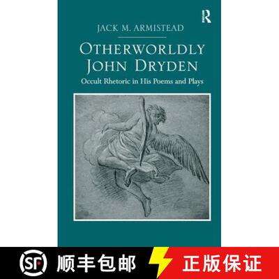 【3-4周达】Otherworldly John Dryden : Occult Rhetoric in His Poems and Plays [9781472424976]