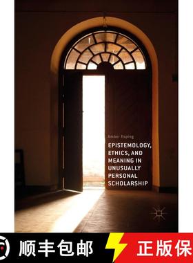 【3-4周达】Epistemology, Ethics, and Meaning in Unusually Personal Scholarship [9783319737171]