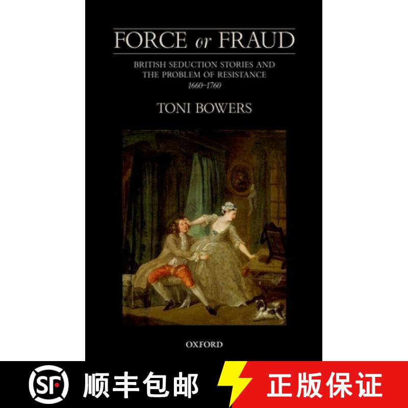 【3-4周达】Force or Fraud: British Seduction Stories and the Problem of Resistance, 1660-1760 [9780199592135]