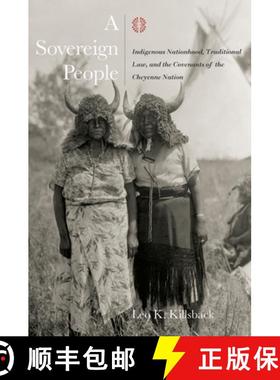 预订 A Sovereign People: Indigenous Nationhood, Traditional Law, and the Covenants of the Cheyenne Na... [9781682830376]