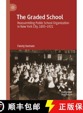 【3-4周达】The Graded School: Reassembling Public School Organization in New York City, 1805–1921 [9783031994616]