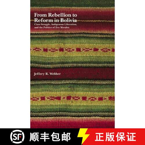 【3-4周达】From Rebellion to Reform in Bolivia : Class Struggle, Indigenous Liberation, and the Polit... [9781608461066]