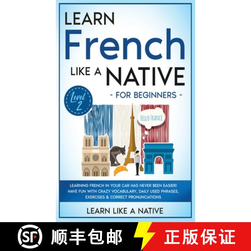 【3-4周达】Learn French Like a Native for Beginners - Level 2: Learning French in Your Car Has Never ... [9781802090635]