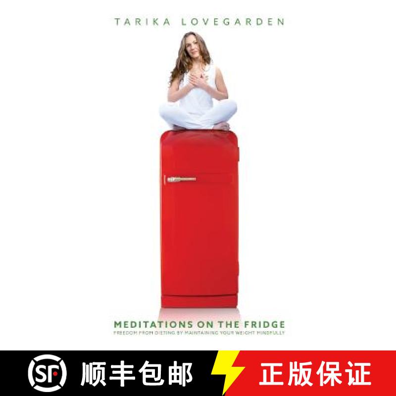 【4周达】Meditations on the Fridge: Freedom from dieting by maintaining your weight mindfully [9780692674826]