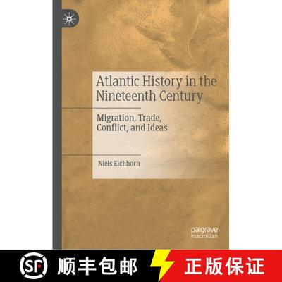 【3-4周达】Atlantic History in the Nineteenth Century : Migration, Trade, Conflict, and Ideas [9783030276393]