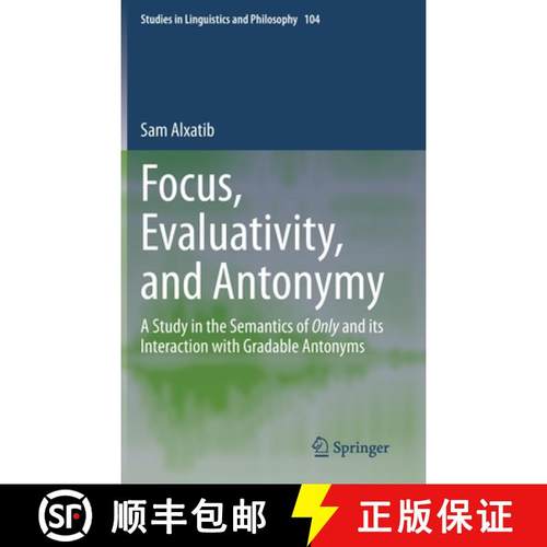 【3-4周达】Focus, Evaluativity, and Antonymy : A Study in the Semantics of Only and its Interaction w... [9783030378059]