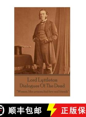 【3-4周达】Sir George Lyttleton - Dialogues Of The Dead: Women, like princes, find few real friends [9781785432286]