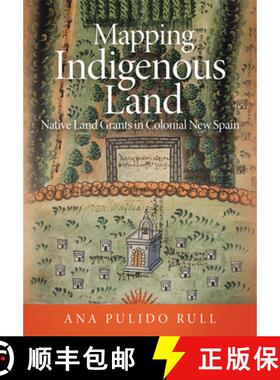 【3-4周达】Mapping Indigenous Land: Native Land Grants in Colonial New Spain [9780806164960]
