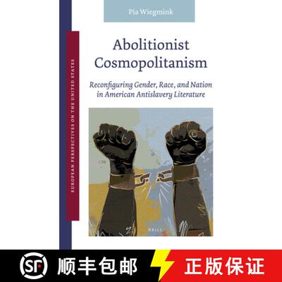 预订 Abolitionist Cosmopolitanism: Reconfiguring Gender, Race, and Nation in American Antislavery Lit... [9789004520929]