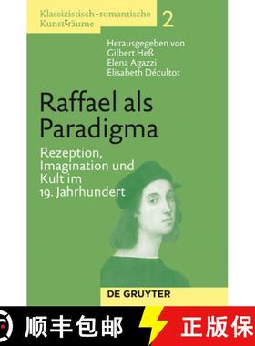【3-4周达】Raffael als Paradigma: Rezeption, Imagination und Kult im 19. Jahrhundert [9783110255621]