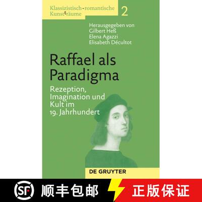 预订 Raffael als Paradigma: Rezeption, Imagination und Kult im 19. Jahrhundert [9783110255621]