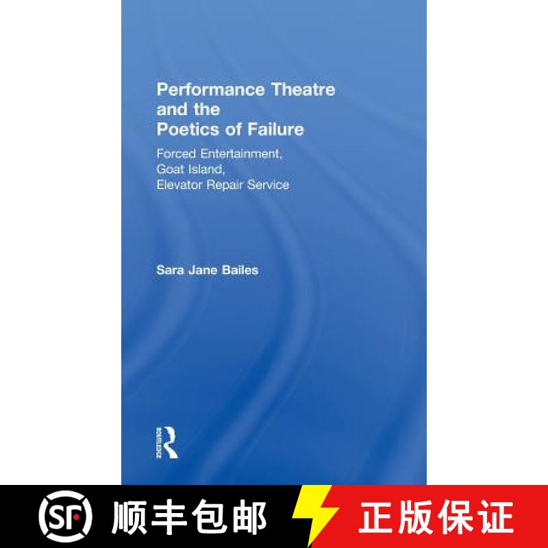 【3-4周达】Performance Theatre and the Poetics of Failure: Forced Entertainment, Goat Island, Elevato... [9780415490993]