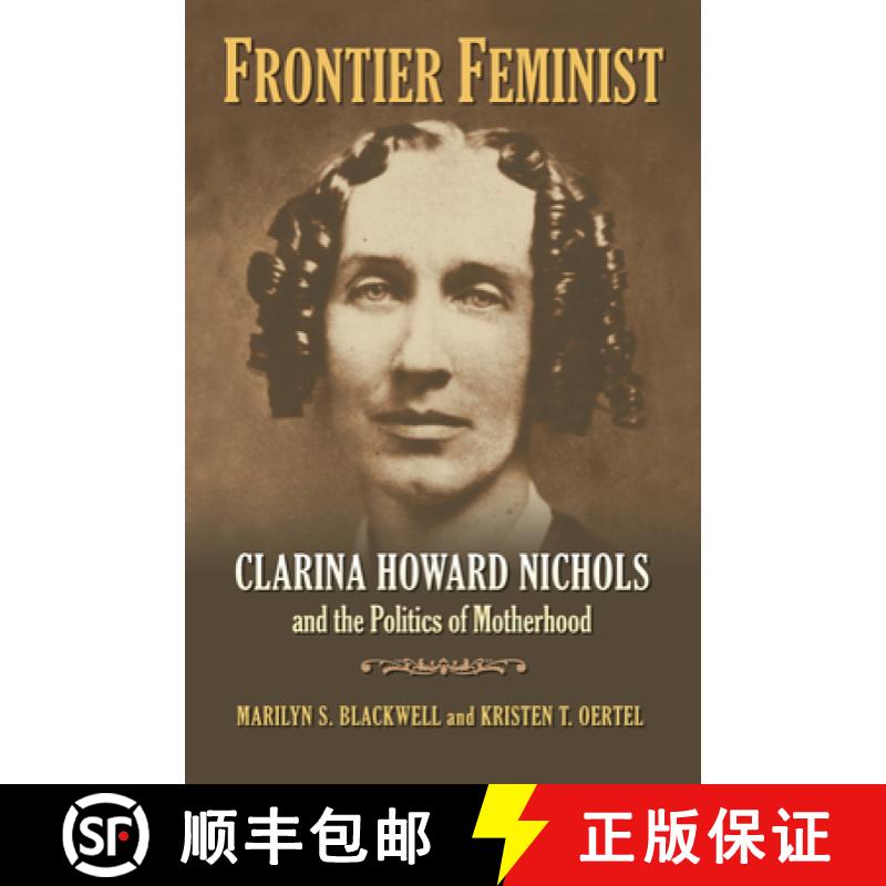预订 Frontier Feminist: Clarina Howard Nichols and the Politics of Motherhood [9780700617289]