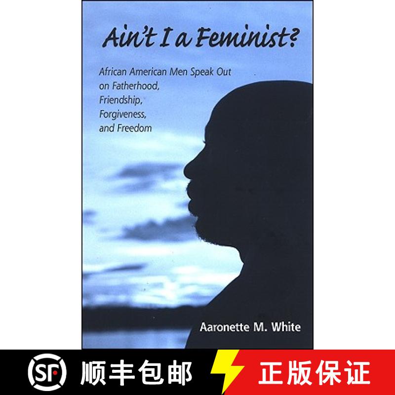 【3-4周达】Ain't I a Feminist?: African American Men Speak Out on Fatherhood, Friendship, Forgiveness... [9780791475676]