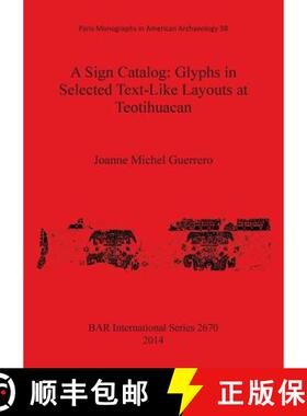【3-4周达】A Sign Catalog: Glyphs in Selected Text-Like Layouts at Teotihuacan [9781407313122]
