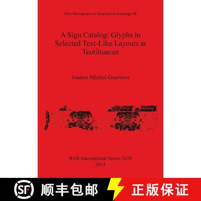 【3-4周达】A Sign Catalog: Glyphs in Selected Text-Like Layouts at Teotihuacan [9781407313122]