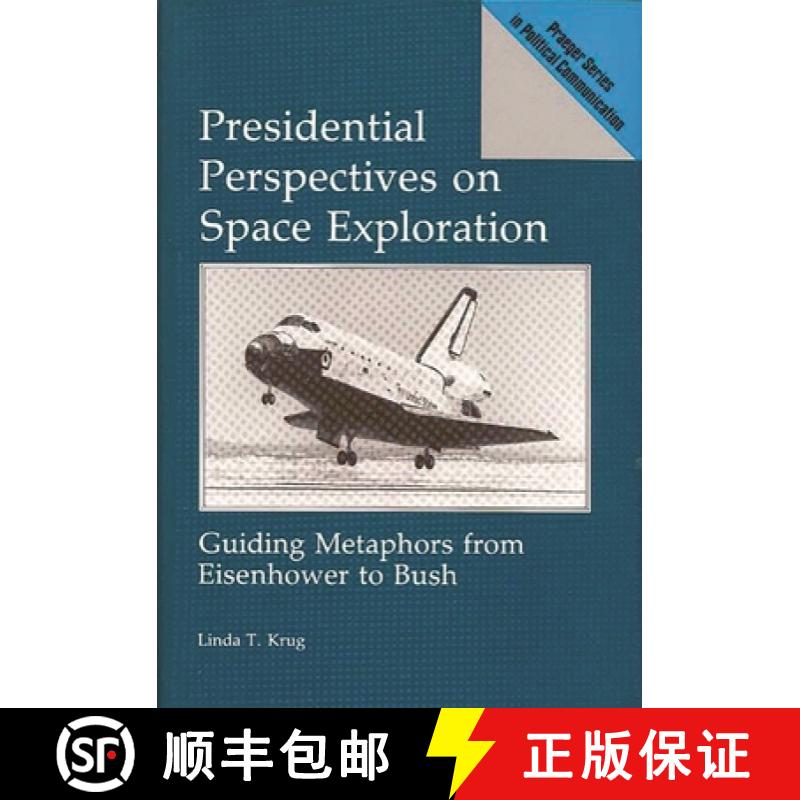 【3-4周达】Presidential Perspectives on Space Exploration: Guiding Metaphors from Eisenhower to Bush [9780275936129]
