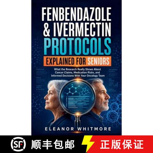 【3-4周达】Fenbendazole & Ivermectin Protocols Explained for Seniors: What the Research Really Shows ... [9798233875403]