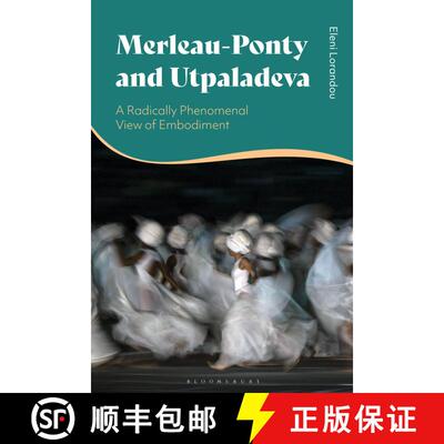 【3-4周达】精装 Merleau-Ponty and Utpaladeva: A Radically Phenomenal View of Embodiment [9781350456501]