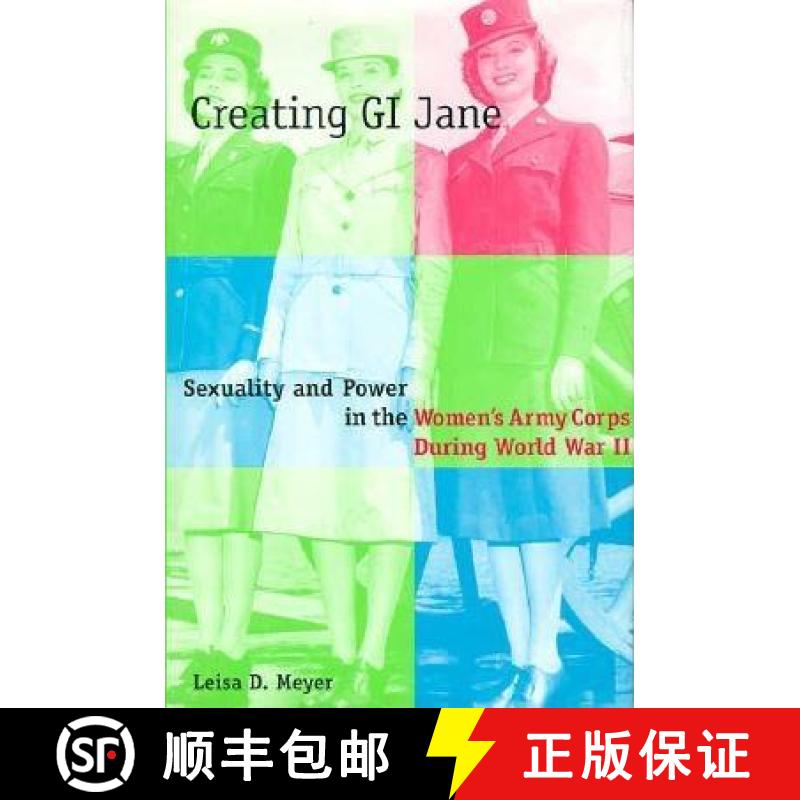 【3-4周达】Creating G.I. Jane: Sexuality and Power in the Women's Army Corps During World War II [9780231101448]