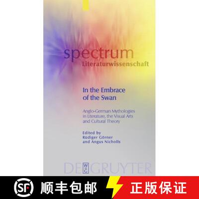 【3-4周达】精装 In the Embrace of the Swan – Anglo–German Mythologies in Literature, the Visual Art... [9783110209587]