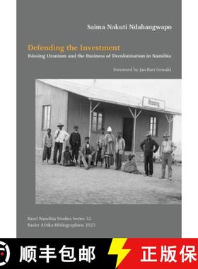 【3-4周达】Defending the Investment: Rössing Uranium and the Business of Decolonisation in Namibia [9783906927701]