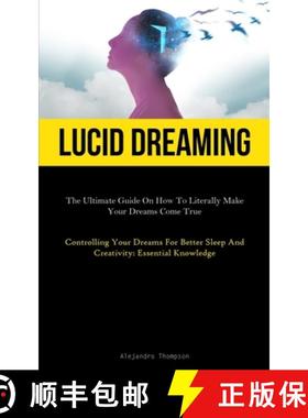 预订 Lucid Dreaming: The Ultimate Guide On How To Literally Make Your Dreams Come True (Controlling Y... [9781837876273]