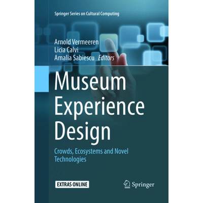 【4周达】Museum Experience Design : Crowds, Ecosystems and Novel Technologies [9783319864266]