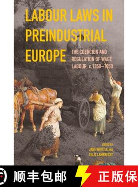 【3-4周达】Labour Laws in Preindustrial Europe – The Coercion and Regulation of Wage Labour, c.1350... [9781783277681]