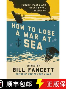 【3-4周达】How to Lose a War at Sea: Foolish Plans and Great Naval Blunders [9780062069092]