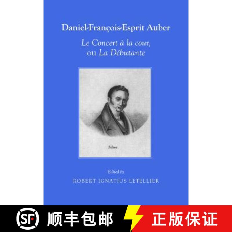 预订 Daniel-Francois-Esprit Auber le Concert a la Cour, Ou la Debutante Opera-Comique en un Acte Paro... [9781443854962]
