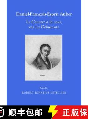 预订 Daniel-Francois-Esprit Auber le Concert a la Cour, Ou la Debutante Opera-Comique en un Acte Paro... [9781443854962]