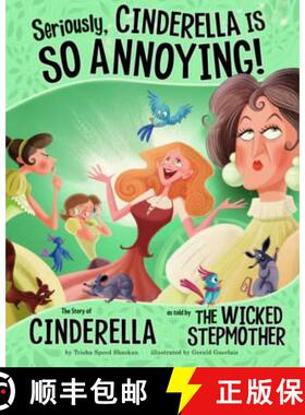 【3-4周达】Seriously, Cinderella Is SO Annoying!: The Story of Cinderella as Told by the Wicked Stepm... [9781406243116]