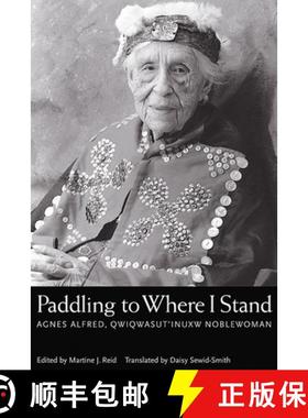 【3-4周达】Paddling to Where I Stand: Agnes Alfred, Qwiqwasutinuxw Noblewoman [9780774809122]