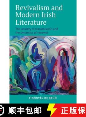 预订 Revivalism and Modern Irish Literature: The Anxiety of Transmission and the Dynamics of Renewal [9781782053149]