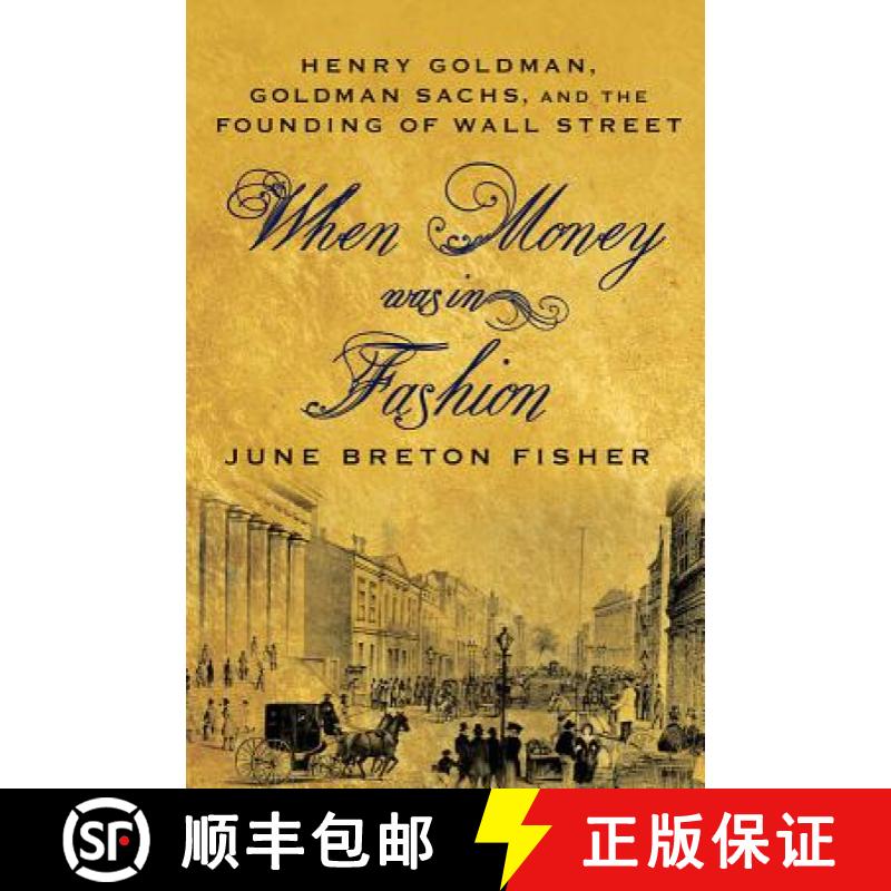 【3-4周达】When Money Was in Fashion: Henry Goldman, Goldman Sachs, and the Founding of Wall Street [9780230114050]
