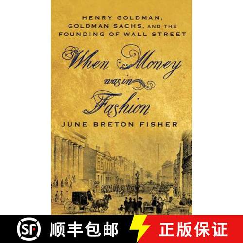 【3-4周达】When Money Was in Fashion: Henry Goldman, Goldman Sachs, and the Founding of Wall Street [9780230114050]