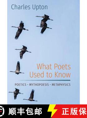 【3-4周达】What Poets Used to Know: Poetics - Mythopoesis - Metaphysics [9781597311724]