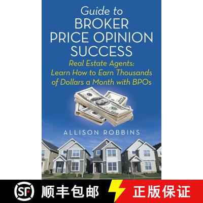 【3-4周达】Guide to Broker Price Opinion Success: Real Estate Agents: Learn How to Earn Thousands of ... [9781458218582]