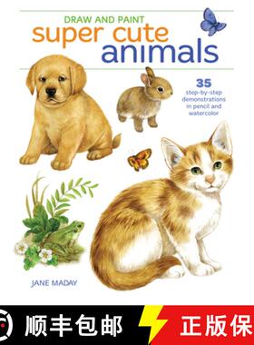 【3-4周达】Draw and Paint Super Cute Animals: 35 Step-by-Step Demonstrations [9781440353321]