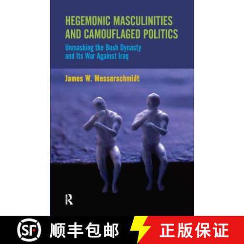 【3-4周达】Hegemonic Masculinities and Camouflaged Politics: Unmasking the Bush Dynasty and Its War A... [9781594518188]