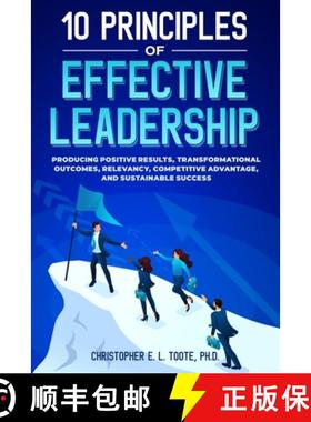 【3-4周达】10 PRINCIPLES OF EFFECTIVE LEADERSHIP: PRODUCING POSITIVE RESULTS, TRANSFORMATIONAL OUTCOM... [9781456653606]