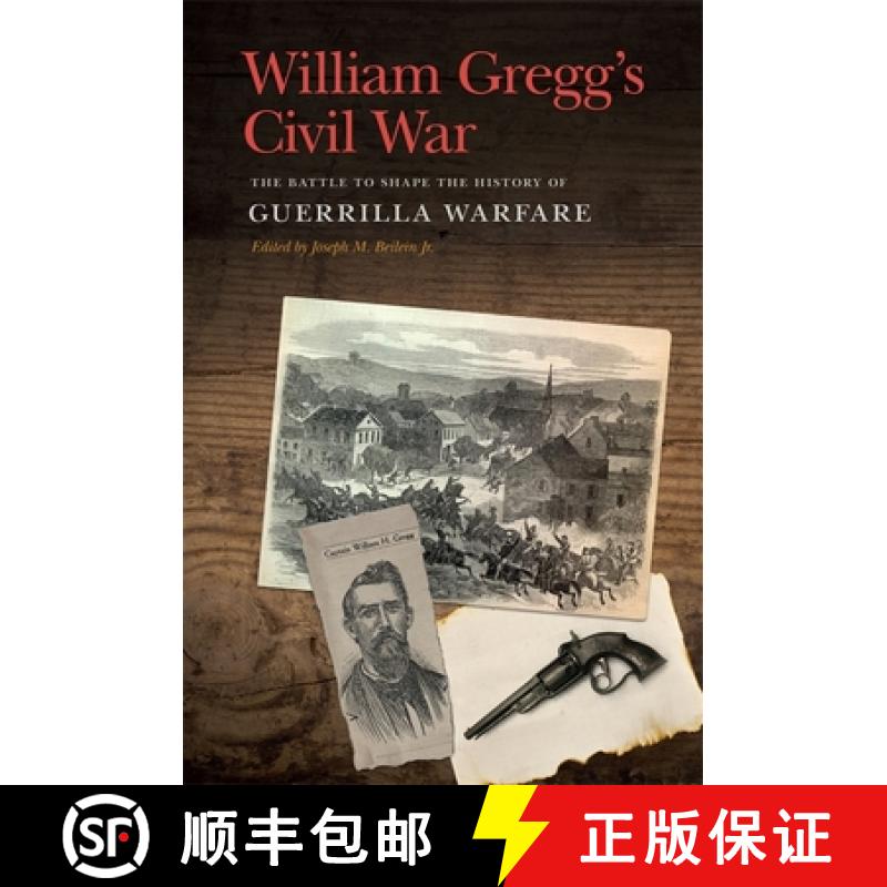 【3-4周达】William Gregg's Civil War: The Battle to Shape the History of Guerrilla Warfare [9780820355795]