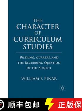 【3-4周达】The Character of Curriculum Studies : Bildung, Currere, and the Recurring Question of the ... [9781349292776]
