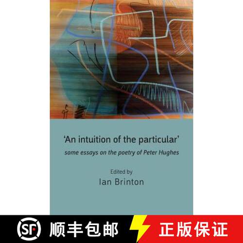 【3-4周达】'An Intuition of the Particular': Some Essays on the Poetry of Peter Hughes [9781848612969]
