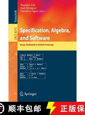 【3-4周达】Specification, Algebra, and Software : Essays Dedicated to Kokichi Futatsugi [9783642546235]