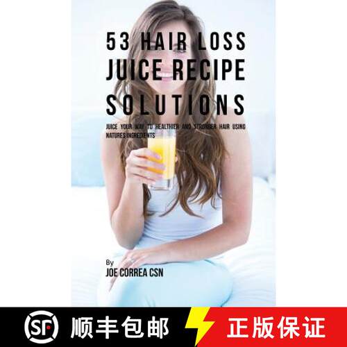 【3-4周达】53 Hair Loss Juice Recipe Solutions: Juice Your Way to Healthier and Stronger Hair Using N... [9781635316216]