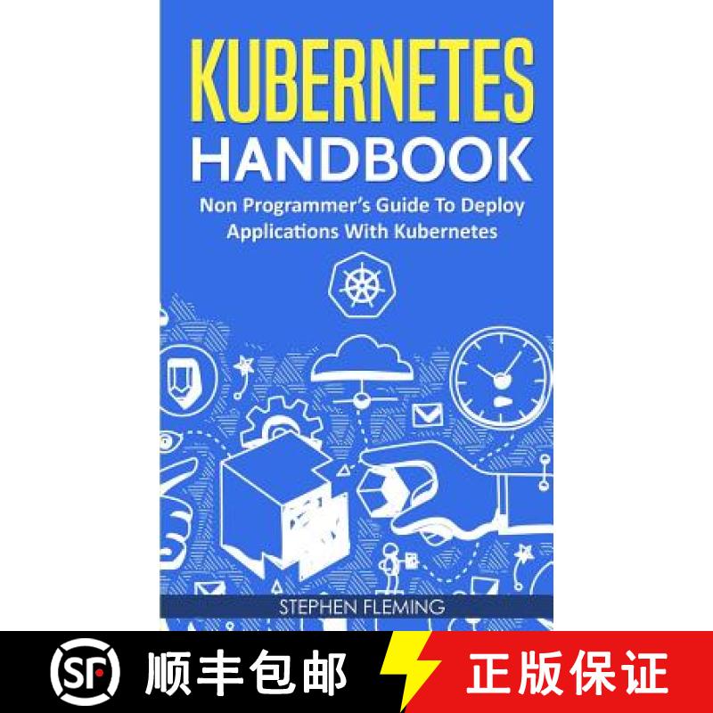 【3-4周达】Kubernetes Handbook: Non-Programmer's Guide To Deploy Applications With Kubernetes [9781643701370]