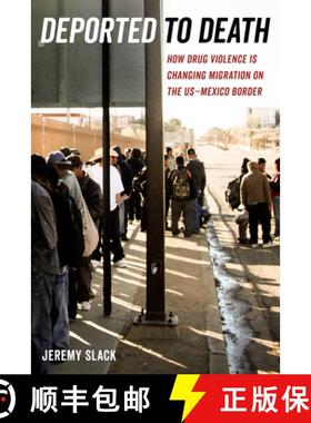 预订 Deported to Death, Volume 45: How Drug Violence Is Changing Migration on the Us-Mexico Border [9780520297333]