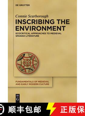 预订 Inscribing the Environment: Ecocritical Approaches to Medieval Spanish Literature [9783110309393]